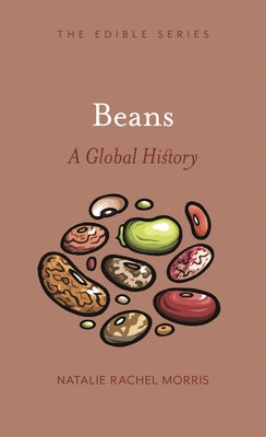 Beans: A Global History by Morris, Natalie Rachel