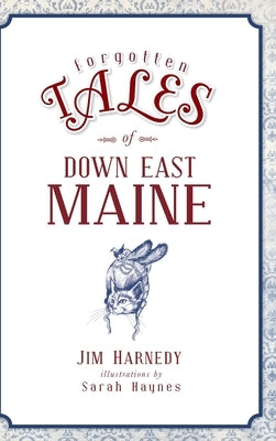 Forgotten Tales of Down East Maine by Harnedy, Jim