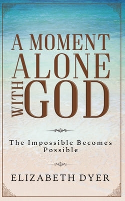 A Moment Alone with God by Dyer, Elizabeth