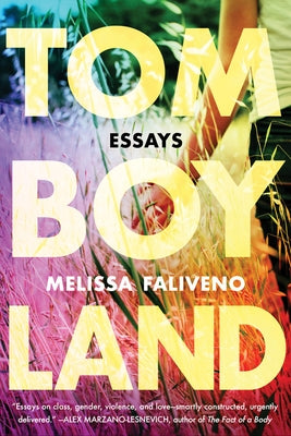Tomboyland: Essays by Faliveno, Melissa