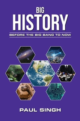 Big History: Before the Big Bang to Now by Singh, Paul