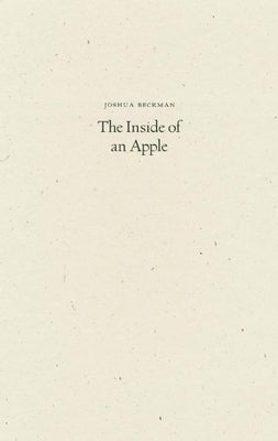 The Inside of an Apple by Beckman, Joshua