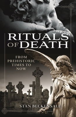 Rituals of Death: From Prehistoric Times to Now by Beckensall, Stan