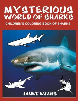 Mysterious World of Sharks: Children's Coloring Book of Sharks by Evans, Janet