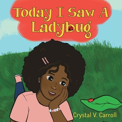 Today I Saw A Ladybug by Carroll, Crystal V.