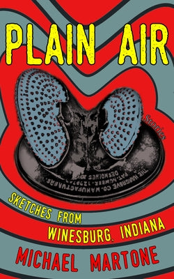 Plain Air: Sketches from Winesburg, Indiana by Martone, Michael