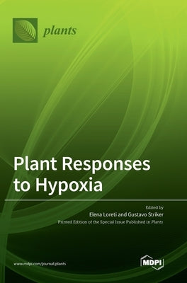 Plant Responses to Hypoxia by Loreti, Elena