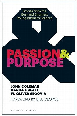 Passion & Purpose: Stories from the Best and Brightest Young Business Leaders by Coleman, John