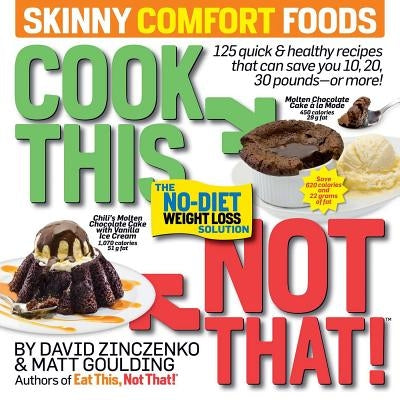 Cook This, Not That! Skinny Comfort Foods: 125 Quick & Healthy Meals That Can Save You 10, 20, 30 Pounds or More. by Zinczenko, David