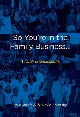 So You're in the Family Business...: A Guide to Sustainability by Karofsky, Paul