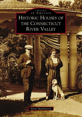 Historic Houses of the Connecticut River Valley by Munkittrick, Alain