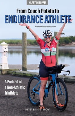 From Couch Potato to Endurance Athlete by Topper, Hilary Jm