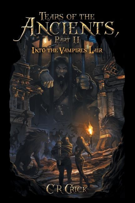 Tears of the Ancients, Part II: Into the Vampires Lair by Crick, C. R.