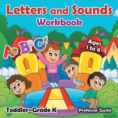 Letters and Sounds Workbook Toddler-Grade K - Ages 1 to 6 by Gusto, Professor