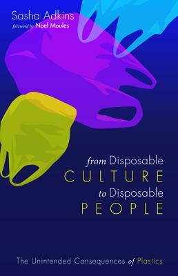 From Disposable Culture to Disposable People by Adkins, Sasha