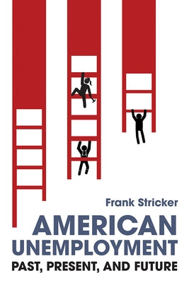 American Unemployment: Past, Present, and Future by Stricker, Frank