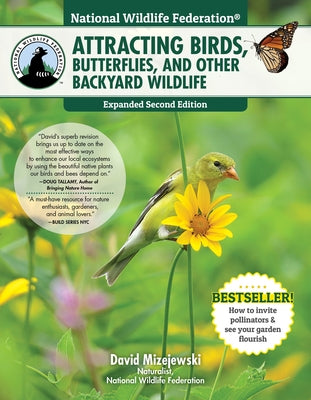 National Wildlife Federation(r) Attracting Birds, Butterflies, and Other Backyard Wildlife, Expanded Second Edition by Mizejewski, David