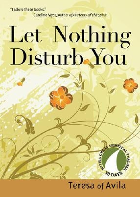 Let Nothing Disturb You by Teresa of Avila