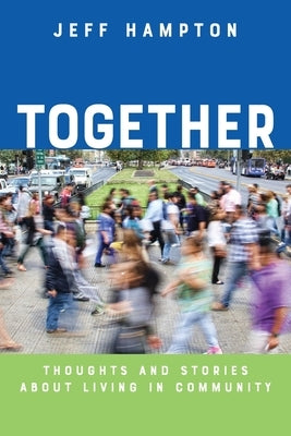 Together: Thoughts and Stories About Living in Community by Hampton, Jeff