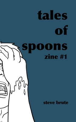 Tales Of Spoons - Zine 1 by Brute, Steve