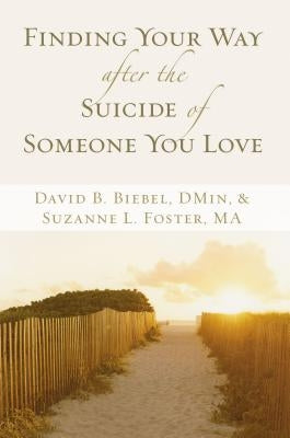 Finding Your Way After the Suicide of Someone You Love by Biebel, David B.