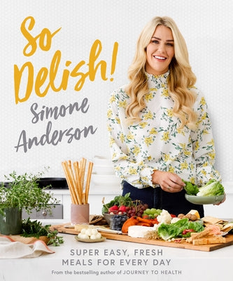 So Delish!: Super Dasy, Fresh Meals for Every Day by Anderson, Simone