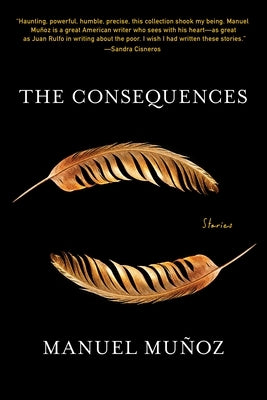 The Consequences: Stories by Muñoz, Manuel
