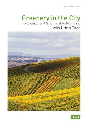 Greenery in the City: Innovative and Sustainable Planning with Urban Flora by Zepf, Marcus