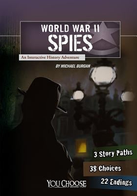 World War II Spies: An Interactive History Adventure by Burgan, Michael