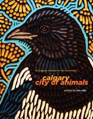 Calgary: City of Animals by Ellis, Jim