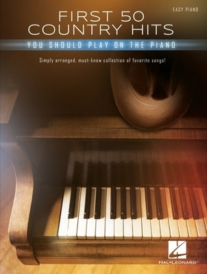 First 50 Country Hits You Should Play on Piano - Easy Piano Songbook with Lyrics by 