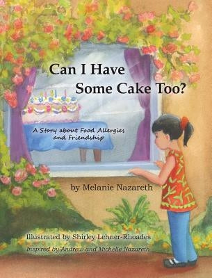 Can I Have Some Cake Too? a Story about Food Allergies and Friendship by Nazareth, Melanie