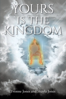 Yours Is the Kingdom by Jones, Yvonne