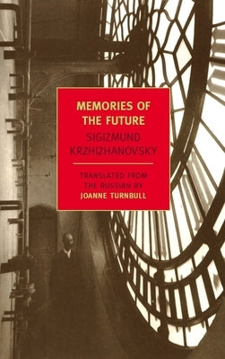 Memories of the Future by Krzhizhanovsky, Sigizmund