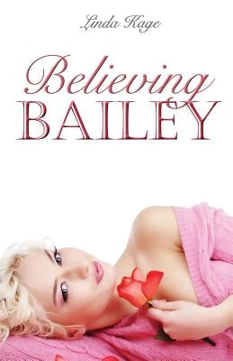 Believing Bailey by Kage, Linda