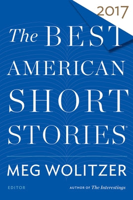 The Best American Short Stories 2017 by Wolitzer, Meg
