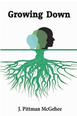 Growing Down by McGehee, J. Pittman