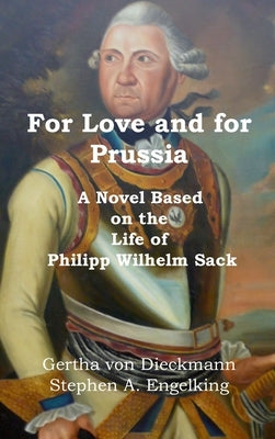 For Love and for Prussia: A Novel based on the Life of Philipp Wilhelm Sack by Von Dieckmann, Gertha