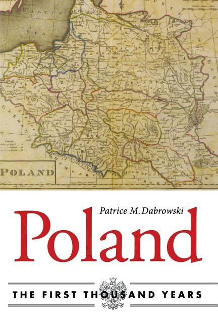 Poland: The First Thousand Years by Dabrowski, Patrice M.