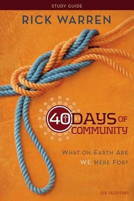 40 Days of Community Study Guide: What On Earth Are We Here For? by Warren, Rick