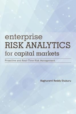 Enterprise Risk Analytics for Capital Markets: Proactive and Real-Time Risk Management by Etukuru, Raghurami Reddy
