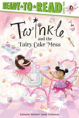 Twinkle and the Fairy Cake Mess by Holabird, Katharine