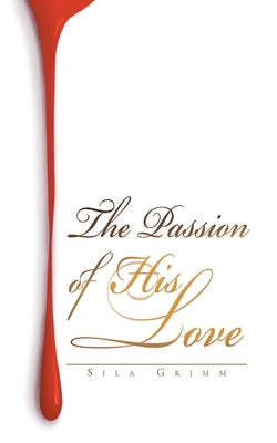The Passion of His Love by Grimm, Sila