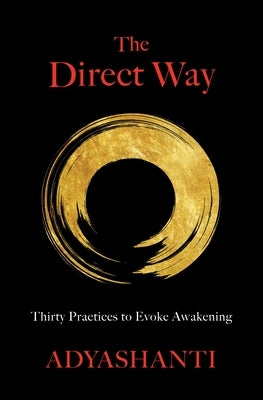The Direct Way: Thirty Practices to Evoke Awakening by Gray, Adyashanti