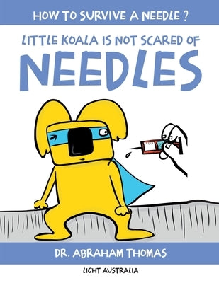 Little Koala Is Not Scared Of Needles by Thomas, Abraham