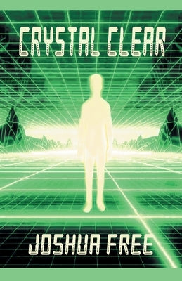 Crystal Clear (Handbook for Seekers): Achieve Self-Actualization and Spiritual Ascension in This Lifetime by Free, Joshua