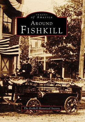 Around Fishkill by Fishkill Historical Society