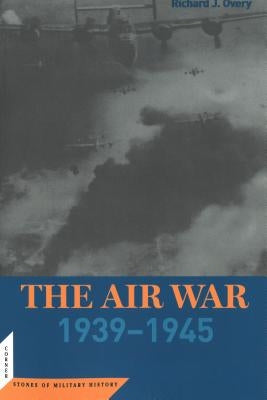 The Air War: 1939 - 1945 by Overy, Richard