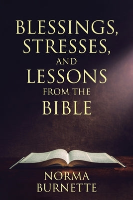 Blessings, Stresses, and Lessons From The Bible by Burnette, Norma