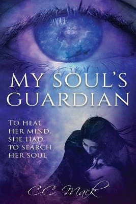 My Soul's Guardian: To Heal Her Mind, She Had to Search Her Soul by Mack, CC